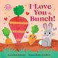 Book cover of 'I Love You a Bunch!' with carrots and a rabbit on a pink background
