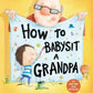 How To Babysit A Grandpa